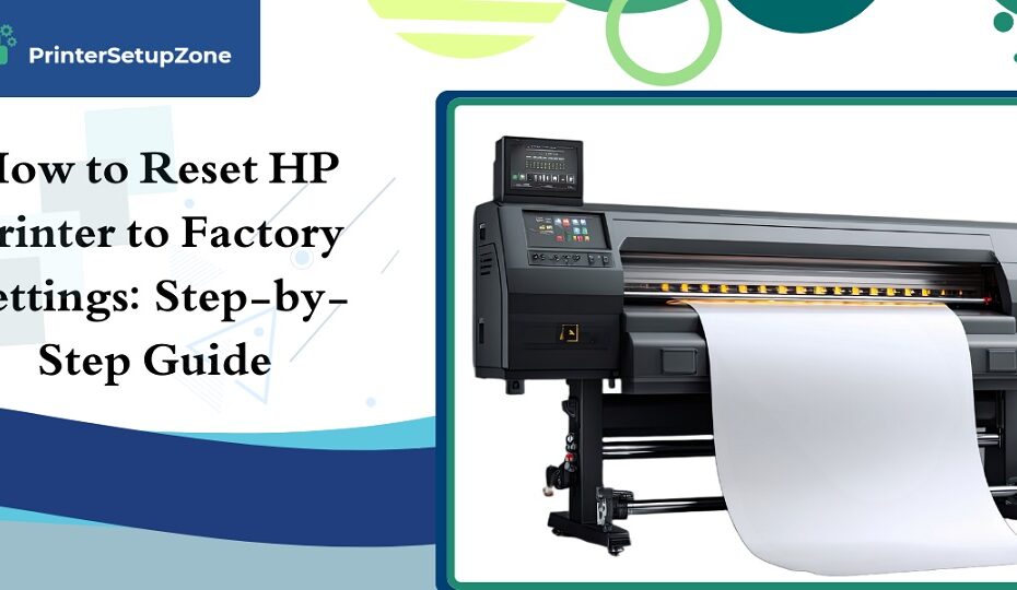 How to Reset HP Printer to Factory Settings Step-by-Step Guide